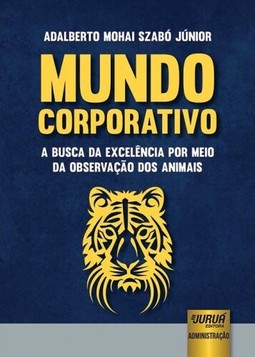 Mundo Corporativo - A Busca da Excelência por Meio da Observação dos Animais