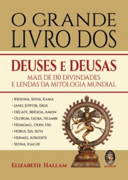 O grande livro dos deuses e deusas: mais de 130 divindades e lendas da mitologia mundial