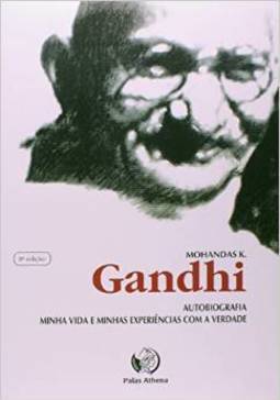 Gandhi: Autobiografia: Minha Vida e Minhas Experiências com a Verdade