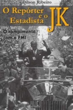 Repórter e o Estadista JK: o Rompimento com o FMI