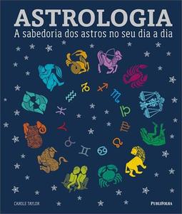 ASTROLOGIA: A SABEDORIA DOS ASTROS NO SEU DIA A DIA