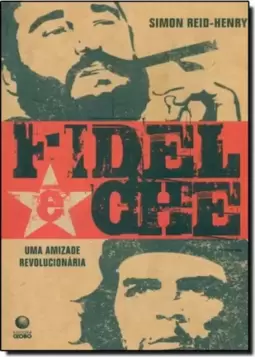 Fidel E Che Uma Amizade Revolucionaria