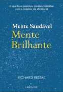 Mente Saudável Mente Brilhante - O Que Fazer Para O Seu Cérebro Trabalhar Com O Máximo De Eficiência