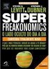 SUPERFREAKONOMICS - O LADO OCULTO DO DIA A DIA