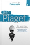 História da Pedagogia - Jean Piaget