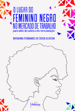 O lugar do feminino negro no mercado de trabalho: para além do salário e da remuneração
