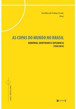 AS COPAS DO MUNDO NO BRASIL: MEMORIAS...(1950/2014)