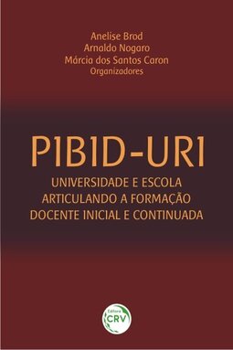 PIBID-URI: universidade e escola articulando a formação docente inicial e continuada