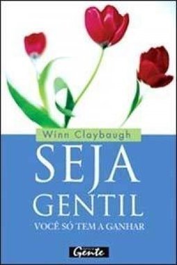 Seja Gentil: Você Só Tem a Ganhar