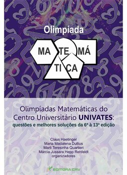 Olimpíadas matemáticas do centro universitário UNIVATES: questões e melhores soluções da 6ª à 13ª edição