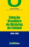 SELEÇAO BRASILEIRA DE HISTORIAS DO FUTEBOL: 1930-1980 (Biblioteca Digital do Futebol Brasileiro)