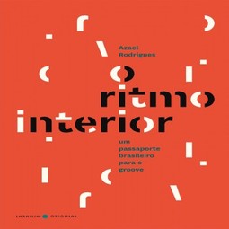 O ritmo interior / The rhythm within: um passaporte brasileiro para o groove / a Brazilian passport to the groove