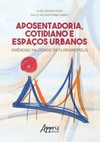Aposentadoria, cotidiano e espaços urbanos: vivências na cidade de florianópolis