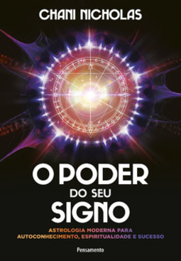 O poder do seu signo: astrologia moderna para autoconhecimento, espiritualidade e sucesso