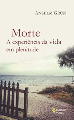 Morte: a experiência da vida em plenitude