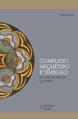Complexo, arquétipo e símbolo: na psicologia de C. G. Jung