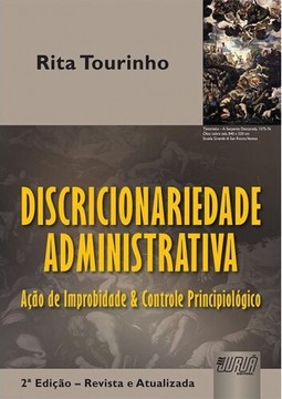 Discricionariedade Administrativa - Ação de Improbidade e Controle Principiológico