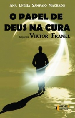 O papel de Deus na cura: segundo Viktor Frankl