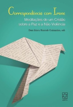 Correspondência com Irene: meditações de um cristão sobre a paz e a não violência