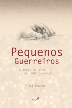 Pequenos guerreiros: a força de vida do bebê prematuro