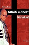 Jaime Wright: O pastor dos torturados