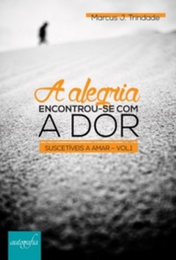 A Alegria Encontrou-se com a Dor (Suscetíveis a Amar #1)
