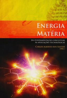 Energia e matéria da fundamentação conceitual às aplicações tecnológicas