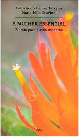 A Mulher Essencial: Florais para a Vida Moderna