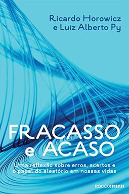 Fracasso e acaso: uma reflexão sobre erros, acertos e o papel do aleatório em nossas vidas