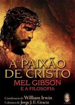 A Paixão de Cristo: Mel Gibson e a Filosofia