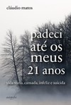 Padeci até os meus 21 anos: vida vazia, cansada, infeliz e suicida