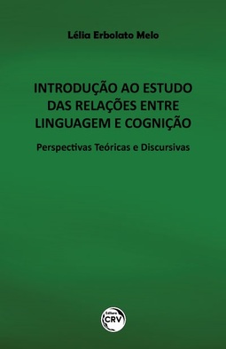 Introdução ao estudo das relações entre linguagem e cognição: perspectivas teóricas e discursivas