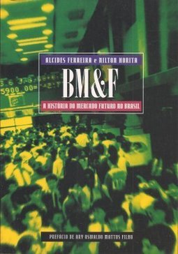 BM&F: a História do Mercado Futuro no Brasil