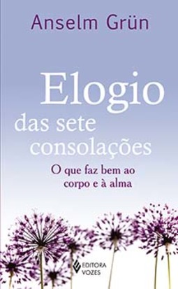 Elogio das sete consolações: o que faz bem ao corpo e à alma