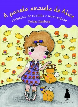 A panela amarela de Alice: memórias de cozinha e maternidade