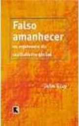 Falso Amanhecer: os Equívocos do Capitalismo Global