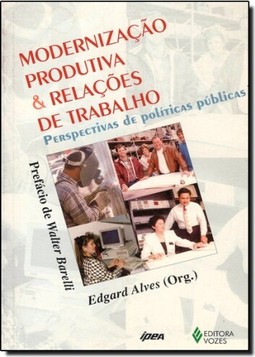Modernizacao Produtiva E Relacoes De Trabalho Perspectivas De Politicas Publicas