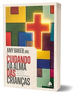 Cuidando da Alma das crianças: Um manual bíblico de aconselhamento