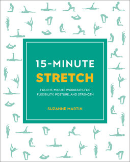 15-Minute Stretch: Four 15-Minute Workouts For Flexibility, Posture, And Strength