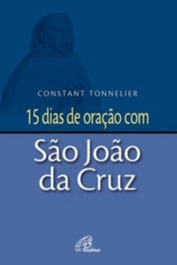15 dias de oração com São João da Cruz (15 dias de oração)