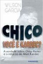 Chico, Você é Kardec?