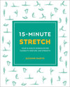 15-Minute Stretch: Four 15-Minute Workouts For Flexibility, Posture, And Strength