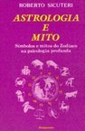 Astrologia e Mito: Símbolos e Mitos do Zodiaco na Psicologia Profunda