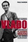 Meu Querido Vlado: a História de Vladimir Herzog e do Sonho de uma...