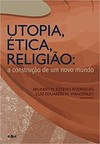 Utopia, ética, religião: a construção de um novo mundo