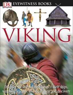 DK Eyewitness Books: Viking: Discover the Story of the Vikings Their Ships, Weapons, Legends, and Saga of War