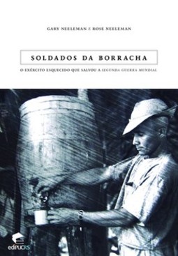 Soldados da borracha: o exército esquecido que salvou a segunda guerra mundial