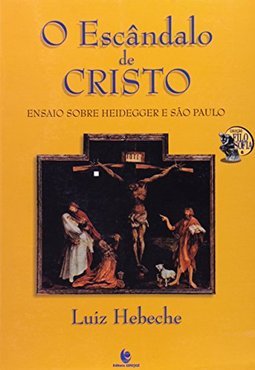 O Escândalo de Cristo: Ensaio Sobre Heidegger e São Paulo
