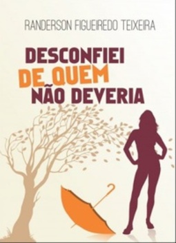 Desconfiei de quem não deveria.