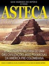 Guia segredos do império: o povo asteca